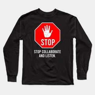 Stop Collaborate And Listen Long Sleeve T-Shirt